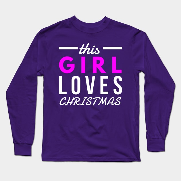 this girl loves CHRISTMAS Long Sleeve T-Shirt by FunnyZone